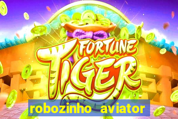 robozinho aviator bet nacional